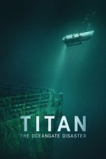 Nonton film Titan: The OceanGate Submersible Disaster terbaru
