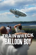 Nonton film Trainwreck: Balloon Boy terbaru