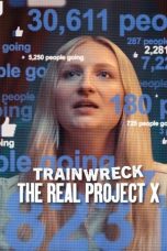 Nonton film Trainwreck: The Real Project X terbaru