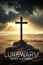 Nonton film Lukewarm: Why the Cross (2025) terbaru Nonton film Lukewarm: Why the Cross (2025) terbaru