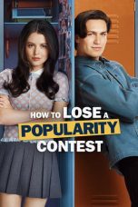 Nonton film How to Lose a Popularity Contest terbaru