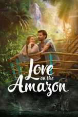 Nonton film Love on the Amazon terbaru Nonton film Love on the Amazon terbaru