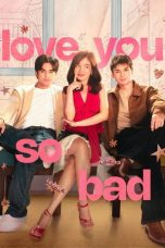Nonton film Love You So Bad terbaru Nonton film Love You So Bad terbaru