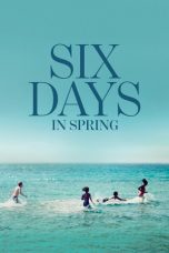 Nonton film Six Days in Spring terbaru